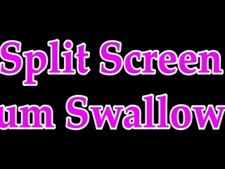 Split Screen Cum Swallow 5